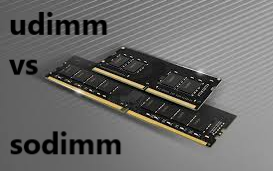 UDIMM Vs. SODIMM: What Is the Difference A Deep Dive?
  
